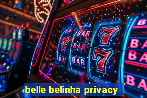 belle belinha privacy